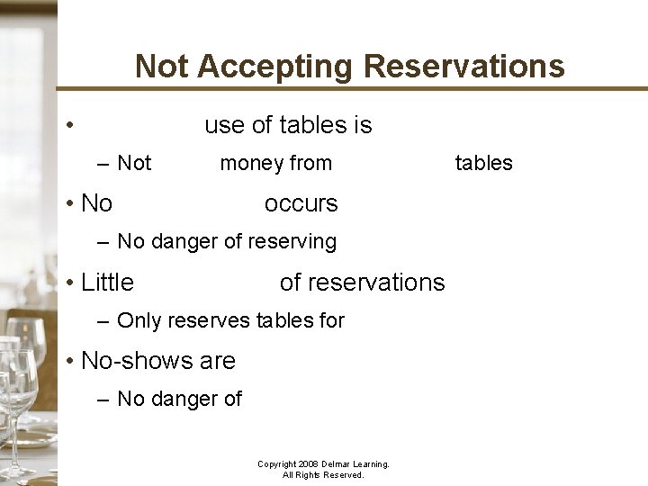 Not Accepting Reservations • Maximum use of tables is obtained – Not losing money