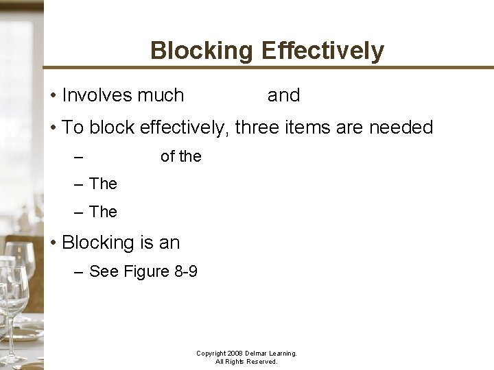 Blocking Effectively • Involves much planning and organization • To block effectively, three items