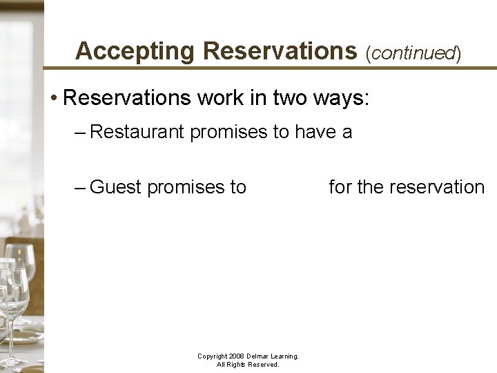 Accepting Reservations (continued) • Reservations work in two ways: – Restaurant promises to have