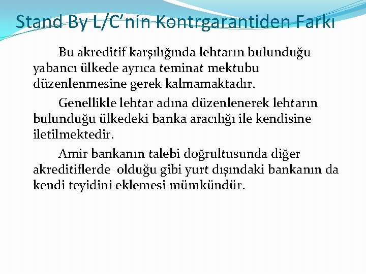Stand By L/C’nin Kontrgarantiden Farkı Bu akreditif karşılığında lehtarın bulunduğu yabancı ülkede ayrıca teminat
