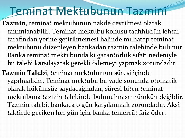 Teminat Mektubunun Tazmini Tazmin, teminat mektubunun nakde çevrilmesi olarak tanımlanabilir. Teminat mektubu konusu taahhüdün