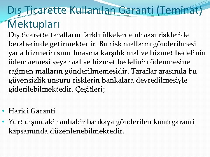 Dış Ticarette Kullanılan Garanti (Teminat) Mektupları Dış ticarette tarafların farklı ülkelerde olması riskleride beraberinde