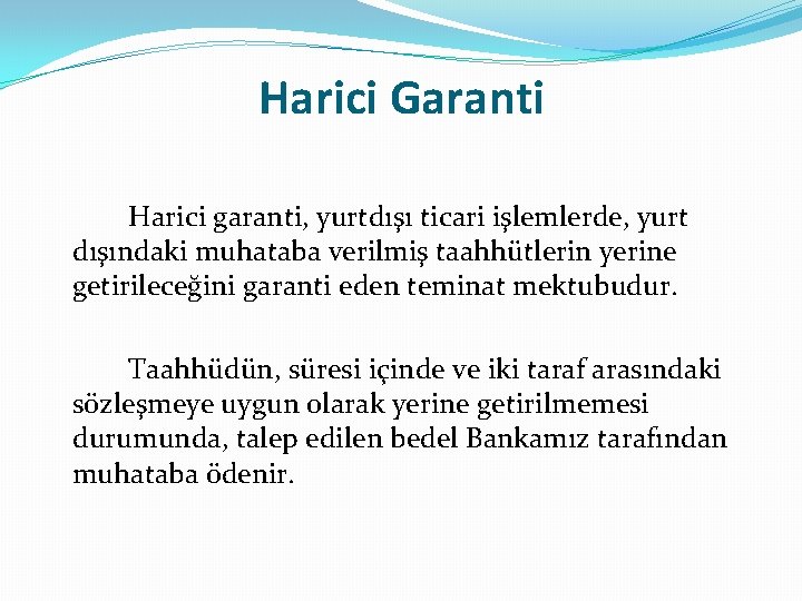 Harici Garanti Harici garanti, yurtdışı ticari işlemlerde, yurt dışındaki muhataba verilmiş taahhütlerin yerine getirileceğini