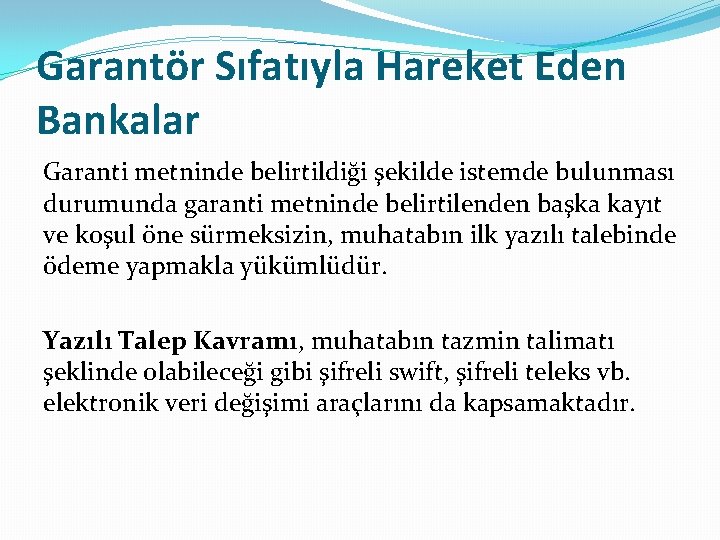 Garantör Sıfatıyla Hareket Eden Bankalar Garanti metninde belirtildiği şekilde istemde bulunması durumunda garanti metninde