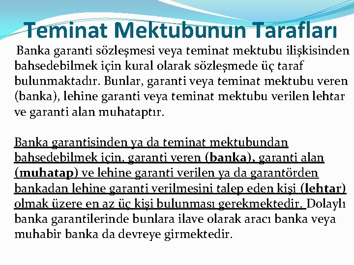 Teminat Mektubunun Tarafları Banka garanti sözleşmesi veya teminat mektubu ilişkisinden bahsedebilmek için kural olarak