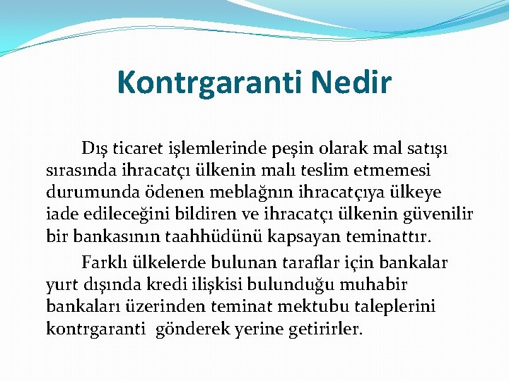 Kontrgaranti Nedir Dış ticaret işlemlerinde peşin olarak mal satışı sırasında ihracatçı ülkenin malı teslim