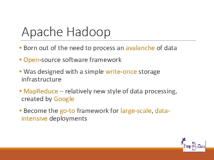 Apache Hadoop • Born out of the need to process an avalanche of data