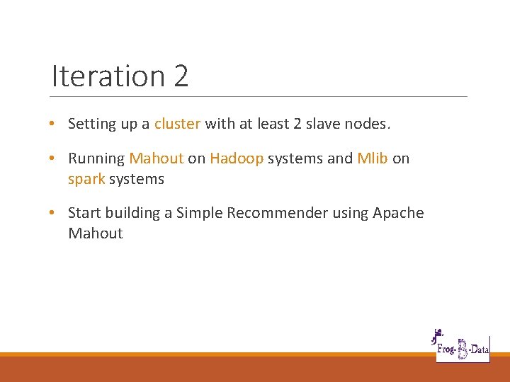 Iteration 2 • Setting up a cluster with at least 2 slave nodes. •