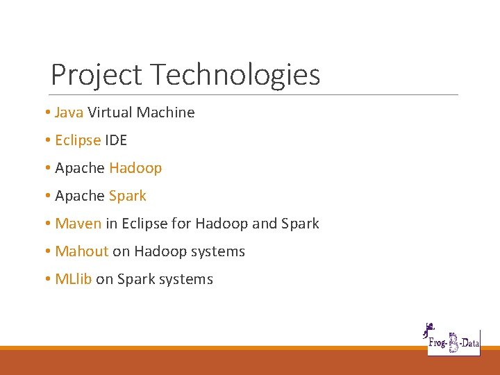 Project Technologies • Java Virtual Machine • Eclipse IDE • Apache Hadoop • Apache