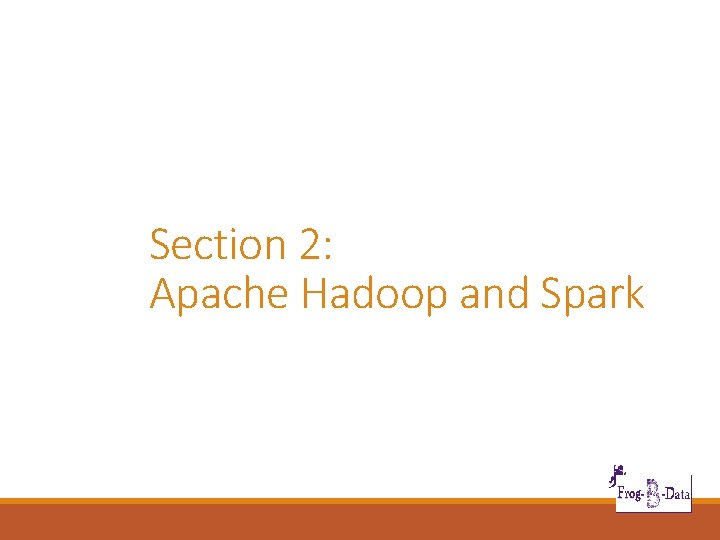 Section 2: Apache Hadoop and Spark 