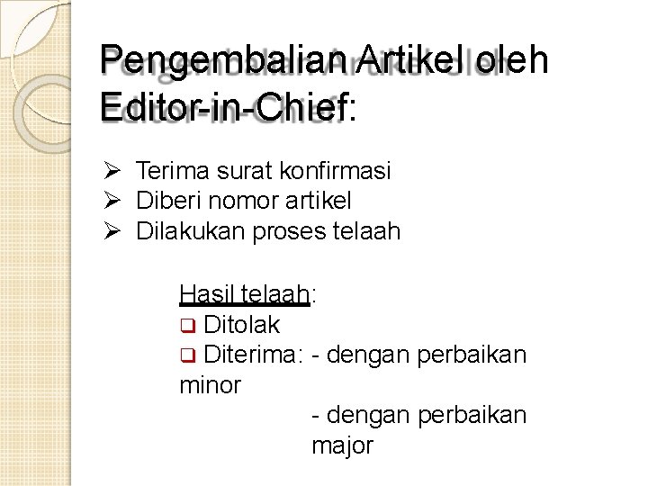 Pengembalian Artikel oleh Editor-in-Chief: Terima surat konfirmasi Diberi nomor artikel Dilakukan proses telaah Hasil