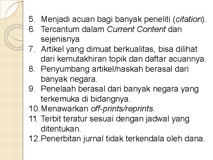 5. Menjadi acuan bagi banyak peneliti (citation). 6. Tercantum dalam Current Content dan sejenisnya