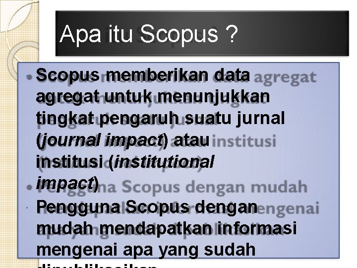 Apa itu Scopus ? Scopus memberikan data agregat untuk menunjukkan tingkat pengaruh suatu jurnal