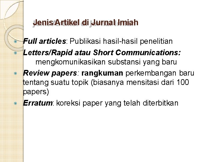 Jenis Artikel di Jurnal Imiah Full articles: Publikasi hasil-hasil penelitian ◉ Letters/Rapid atau Short