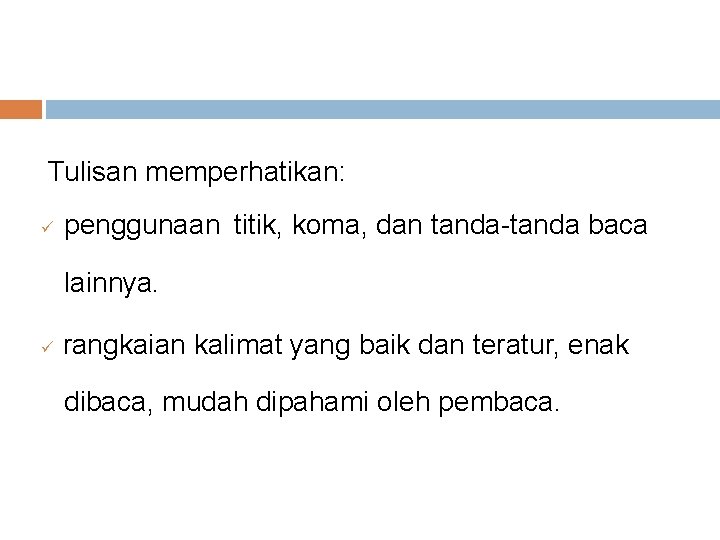 Tulisan memperhatikan: penggunaan titik, koma, dan tanda-tanda baca lainnya. rangkaian kalimat yang baik dan