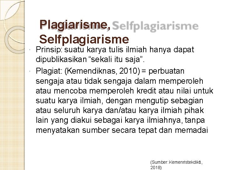 Plagiarisme, Selfplagiarisme Prinsip: suatu karya tulis ilmiah hanya dapat dipublikasikan “sekali itu saja”. ·