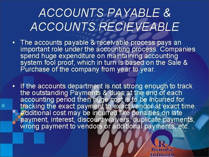 ACCOUNTS PAYABLE & ACCOUNTS RECIEVEABLE • The accounts payable & receivable process pays an