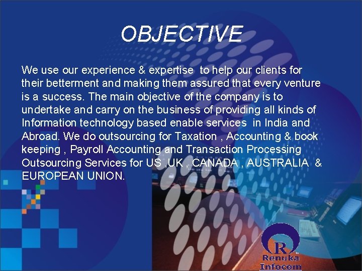 OBJECTIVE We use our experience & expertise to help our clients for their betterment