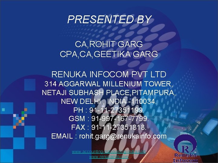 PRESENTED BY CA, ROHIT GARG CPA, CA, GEETIKA GARG RENUKA INFOCOM PVT LTD 314