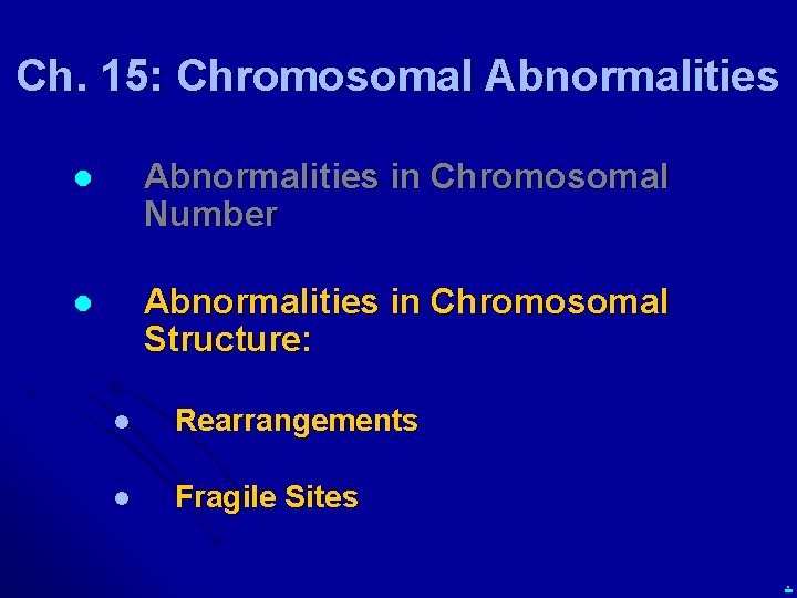 Ch. 15: Chromosomal Abnormalities in Chromosomal Number l Abnormalities in Chromosomal Structure: l Rearrangements