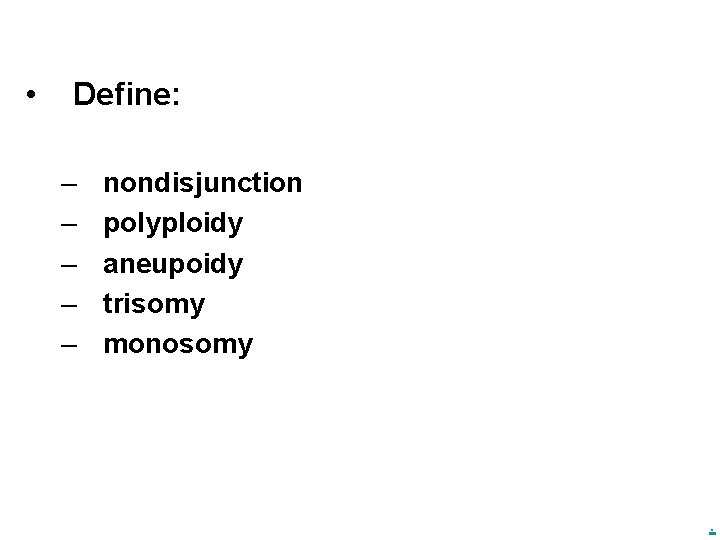  • Define: – – – nondisjunction polyploidy aneupoidy trisomy monosomy . 