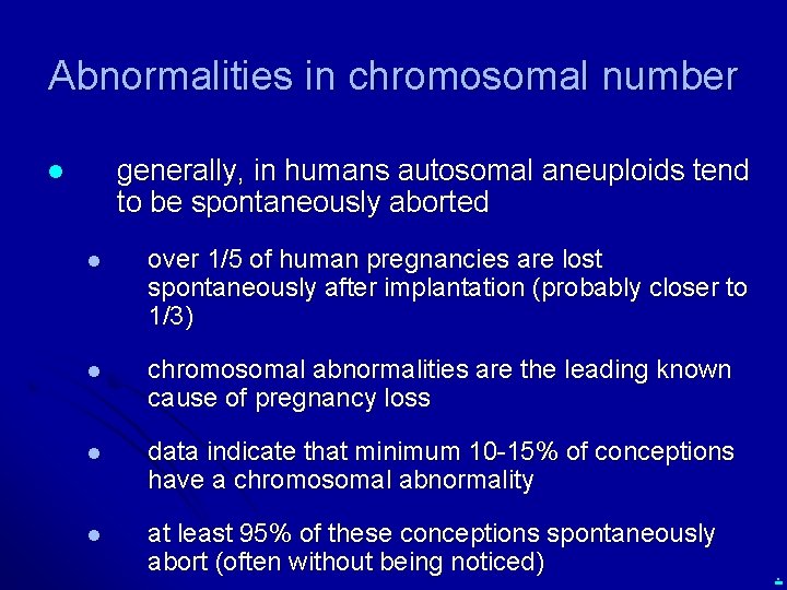 Abnormalities in chromosomal number generally, in humans autosomal aneuploids tend to be spontaneously aborted