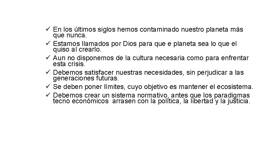 ü En los últimos siglos hemos contaminado nuestro planeta más que nunca. ü Estamos