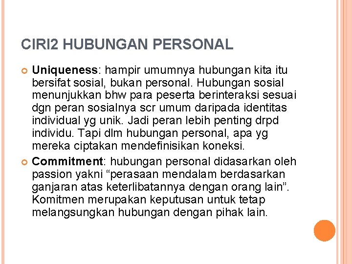 CIRI 2 HUBUNGAN PERSONAL Uniqueness: hampir umumnya hubungan kita itu bersifat sosial, bukan personal.