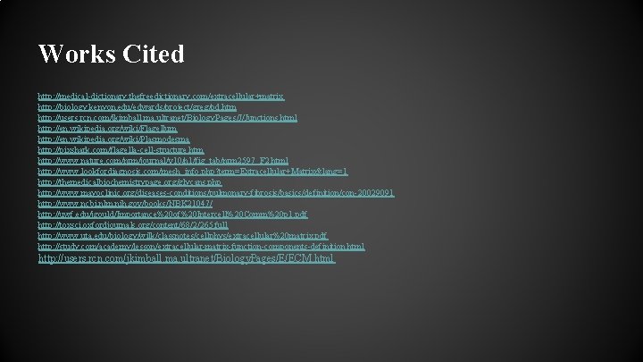 Works Cited http: //medical-dictionary. thefreedictionary. com/extracellular+matrix http: //biology. kenyon. edu/edwards/project/greg/pd. htm http: //users. rcn.
