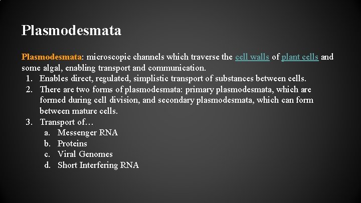 Plasmodesmata: microscopic channels which traverse the cell walls of plant cells and some algal,