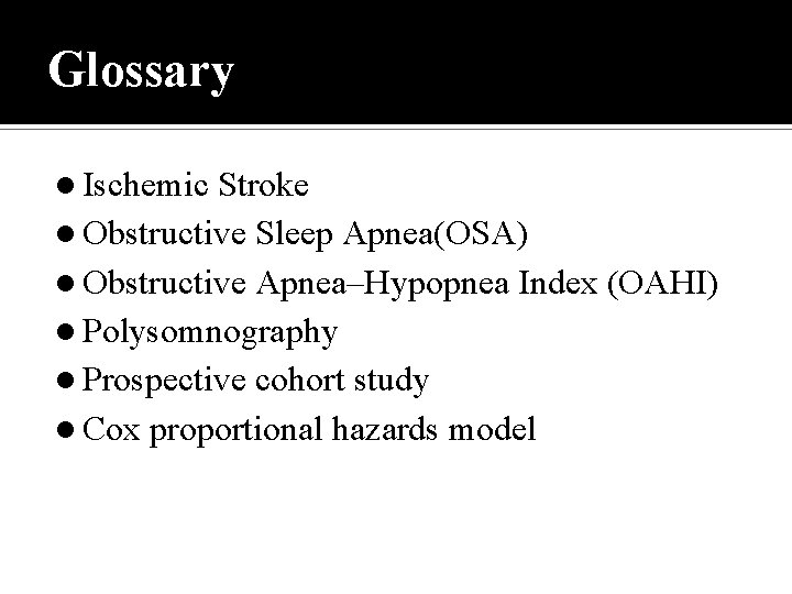Glossary l Ischemic Stroke l Obstructive Sleep Apnea(OSA) l Obstructive Apnea–Hypopnea Index (OAHI) l