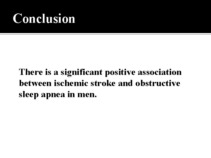 Conclusion There is a significant positive association between ischemic stroke and obstructive sleep apnea