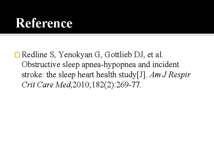 Reference � Redline S, Yenokyan G, Gottlieb DJ, et al. Obstructive sleep apnea-hypopnea and