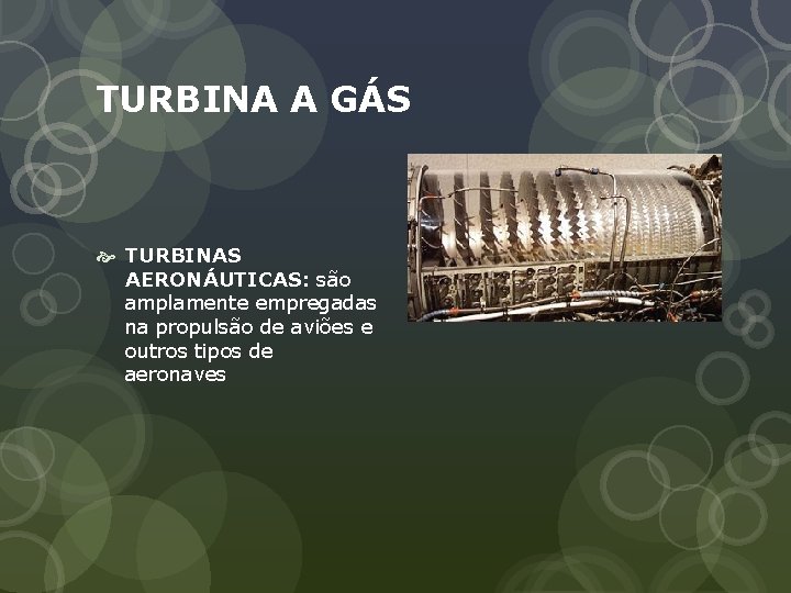 TURBINA A GÁS TURBINAS AERONÁUTICAS: são amplamente empregadas na propulsão de aviões e outros