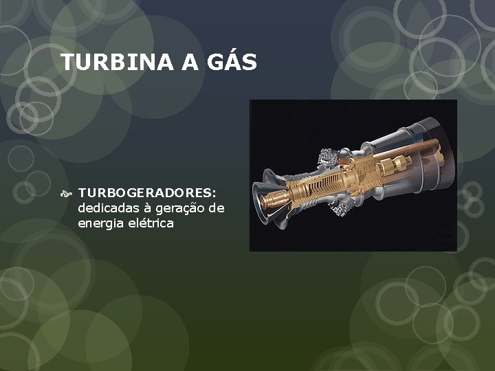 TURBINA A GÁS TURBOGERADORES: dedicadas à geração de energia elétrica 