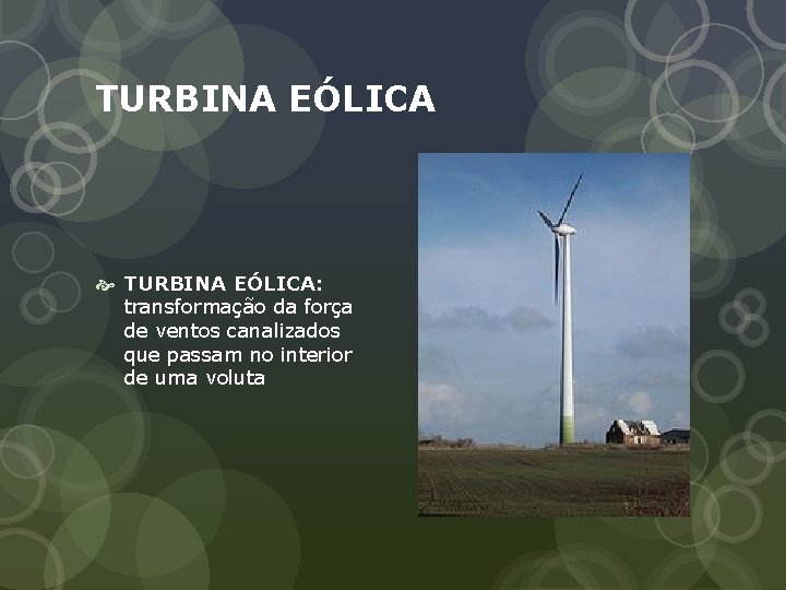 TURBINA EÓLICA TURBINA EÓLICA: transformação da força de ventos canalizados que passam no interior