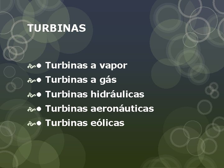 TURBINAS • Turbinas a vapor • Turbinas a gás • Turbinas hidráulicas • Turbinas