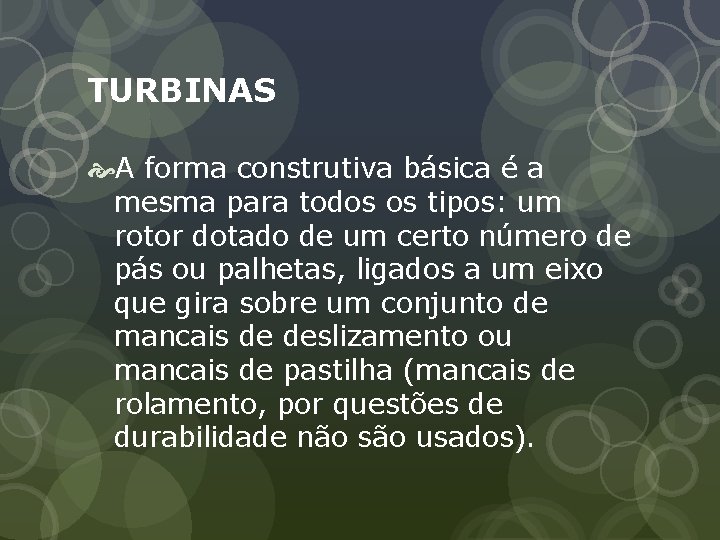 TURBINAS A forma construtiva básica é a mesma para todos os tipos: um rotor