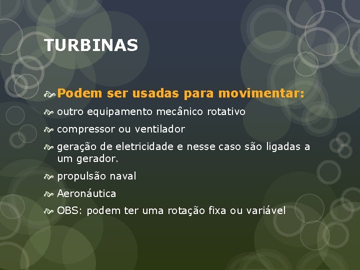 TURBINAS Podem ser usadas para movimentar: outro equipamento mecânico rotativo compressor ou ventilador geração