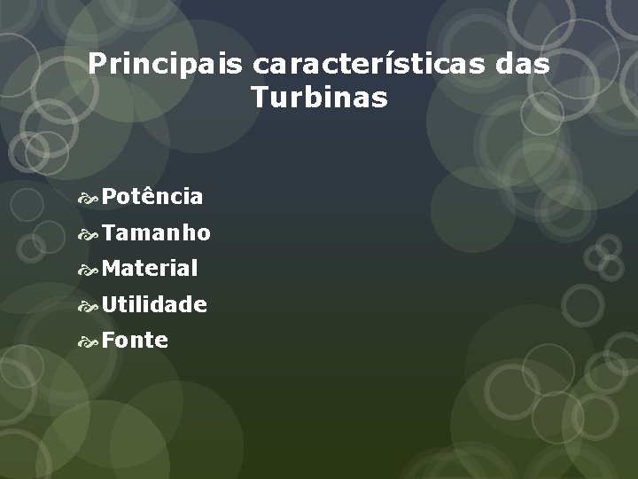 Principais características das Turbinas Potência Tamanho Material Utilidade Fonte 