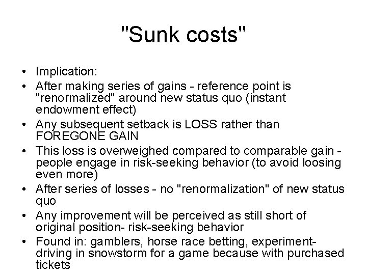 "Sunk costs" • Implication: • After making series of gains - reference point is