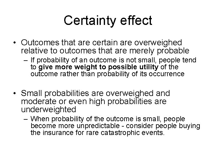 Certainty effect • Outcomes that are certain are overweighed relative to outcomes that are
