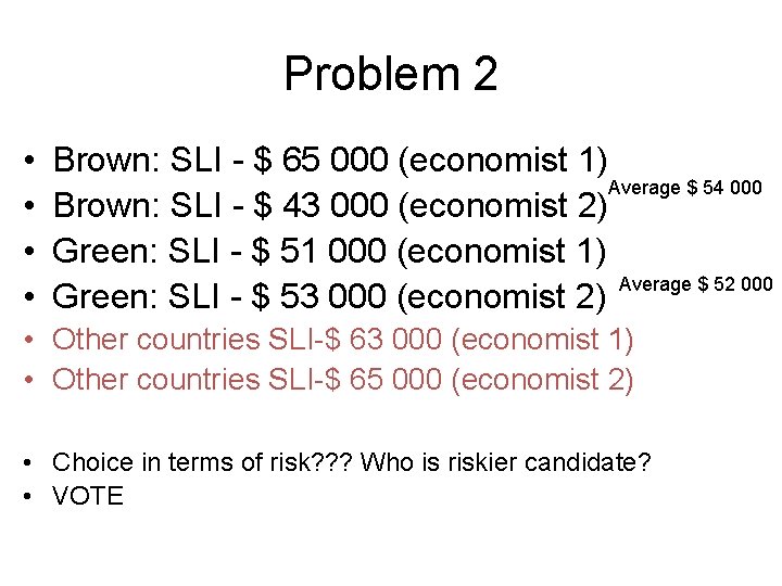 Problem 2 • • Brown: SLI - $ 65 000 (economist 1) Average $