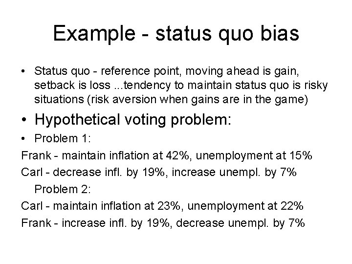 Example - status quo bias • Status quo - reference point, moving ahead is