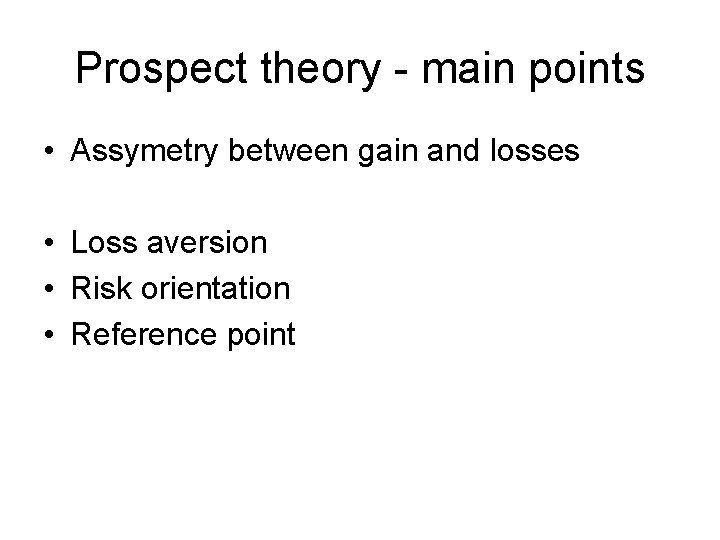 Prospect theory - main points • Assymetry between gain and losses • Loss aversion