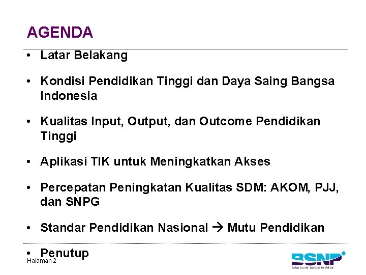 AGENDA • Latar Belakang • Kondisi Pendidikan Tinggi dan Daya Saing Bangsa Indonesia •