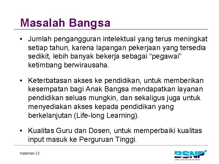 Masalah Bangsa • Jumlah pengangguran intelektual yang terus meningkat setiap tahun, karena lapangan pekerjaan