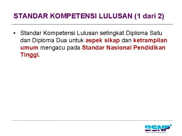 STANDAR KOMPETENSI LULUSAN (1 dari 2) • Standar Kompetensi Lulusan setingkat Diploma Satu dan