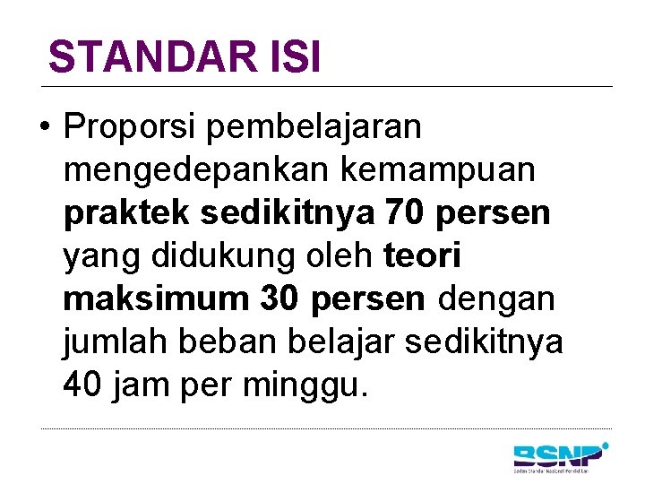 STANDAR ISI • Proporsi pembelajaran mengedepankan kemampuan praktek sedikitnya 70 persen yang didukung oleh