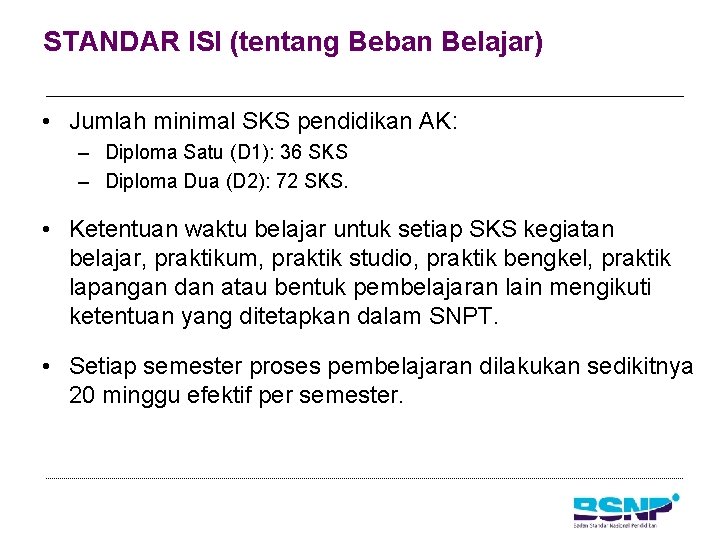 STANDAR ISI (tentang Beban Belajar) • Jumlah minimal SKS pendidikan AK: – Diploma Satu